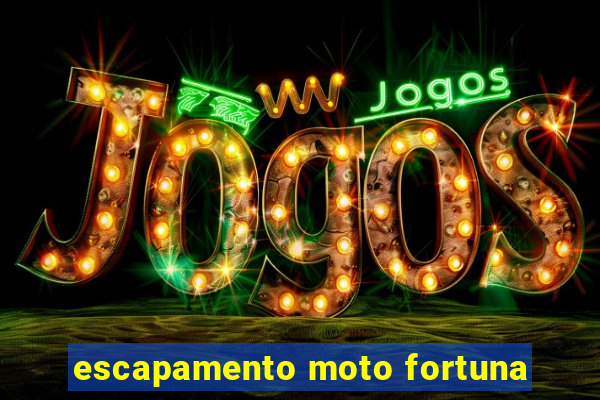 escapamento moto fortuna